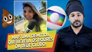 MAIS UMA APRESENTADORA É DEMITIDA E CONTA OS PODRES DA GLOBO