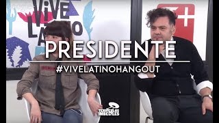 #ViveLatinoHangout Presidente
