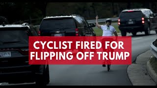 Virginia cyclist fired for flipping off Trump's motorcade