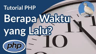 Mengetahui berapa detik, menit, jam, hari, minggu, bulan & tahun yang lalu sebuah waktu dengan PHP