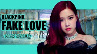 How would BLACKPINK sing BTS - 'Fake Love' (with Line Distribution)