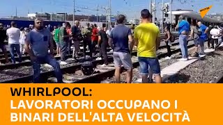 #Whirlpool, lavoratori occupano i binari dell'Alta Velocità della stazione di #Napoli