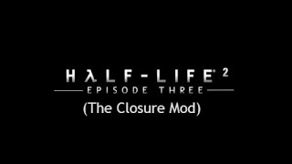 Half-Life 2 Episode 3 #2 (The Closure Mod)