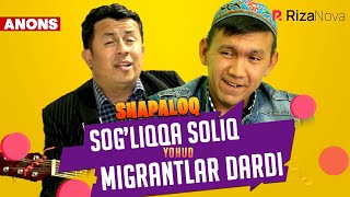 Shapaloq - Sog'liqqa soliq yohud Migrantlar dardi (anons)