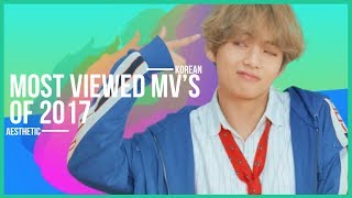 Top 20 Most Viewed Kpop MV's of 2017!