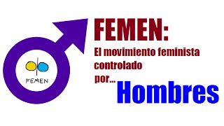 FEMEN: Grupo feminista... liderado por hombres