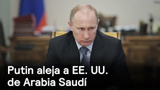 Putin aleja a EE. UU. de Arabia Saudí - Foro Global