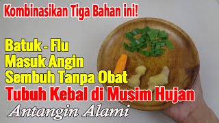 MUSIM HUJAN TELAH TIBA, MINUM INI SUPAYA TIDAK MUDAH PILEK DAN BATUK SERTAA MASUK ANGIN