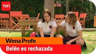 Belén se siente rechazada por sus compañeros | Wena Profe