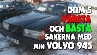 Dom 5 värsta och bästa sakerna med min Volvo 945 Turbo!