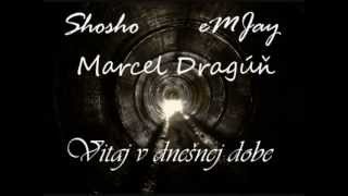 Shosho & eMJay feat. Marcel Dragúň "Vitaj v dnešnej dobe"