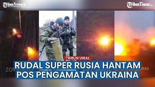 Operasikan Rudal Super, Militer Rusia Libas Habis Pos Pengamatan Ukraina