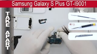 How to disassemble ? Samsung Galaxy S Plus I9001, Take Apart, Tutorial