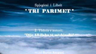 Libri " TRI PARIMET " - 02. Thënia e autorit: "Dije All-llahu të mëshiroftë"- Hoxhë Burim Korpuzi