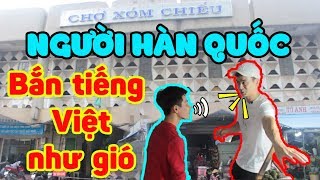 Người Hàn bắn tiếng Việt như gió và TRẢ GIÁ CĂNG ĐÉT ở Chợ Xóm Chiếu