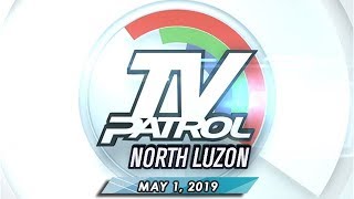 TV Patrol North Luzon - May 1, 2019