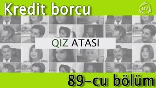 Qız atası - Kredit borcu (89-cu bölüm)