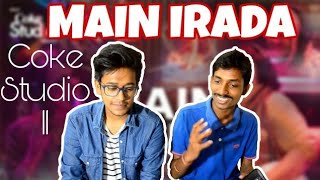 Indian Reacts To :- MAIN IRADA |Coke Studio Season 11 |