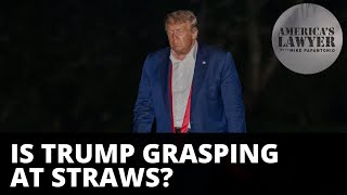 Last-Ditch Lawsuits: Is Trump Grasping At Straws?