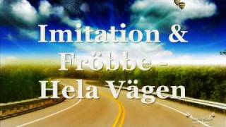 Imitation & Fröbbe - Hela Vägen