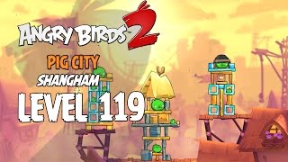 Angry Birds 2 Level 119 Pig City Shangham 3 Star Walkthrough