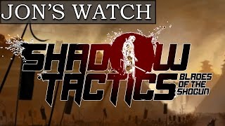 Tactical Ninja Stealth Game! (Jon's Watch - Shadow Tactics: Blades of the Shogun)
