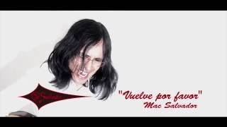 VUELVE POR FAVOR - Mac Salvador OFICIAL