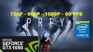 PREY on GTX 1050 2GB - I3 6100