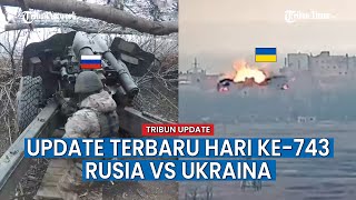 UPDATE HARI KE-743 Rusia vs Ukraina, Senjata Tos Rusia Gempur Wilayah Ukraina Di Malam Hari
