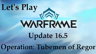 Let's Play Warframe- Operation: Tubemen of Regor! [Update 16.5]