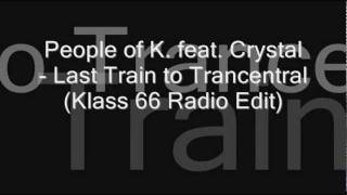 People of K. feat. Crystal - Last Train to Trancentral (Klass 66 Radio Edit)