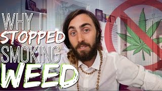 Why I Stopped Smoking Weed... (Life Changing)
