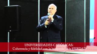 Conferencia "UNIVERSIDADES CATÓLICAS: Coherencia y fidelidad con la búsqueda de la VERDAD"