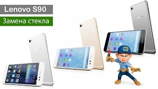 Lenovo S90 разбор и замена стекла