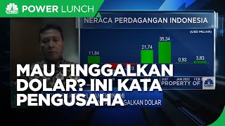 Tinggalkan Dolar, Pengusaha Butuh Kemudahan Ini