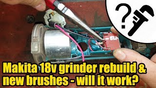 Makita 18v angle grinder rebuild with new brushes & holder - will it work?  #1985