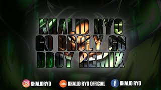? KHALID RYO - GO BROLY GO (BBOY REMIX 2019) ???