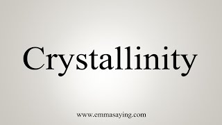 How To Say Crystallinity