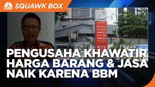 Pengusaha Khawatir BBM Naik Kerek Harga Barang & Jasa, Ini Dampaknya!