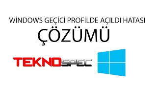 Windows oturumunuz geçici profilde açıldı hatası nasıl düzeltilir ?