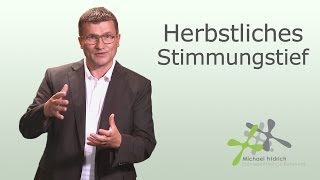 Herbstblues - Wie Sie Stimmungstiefs vermeiden I Business Coach Michael Fridrich