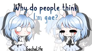 Why Do People Think I’m Gay || Meme || {GachaLife} || Inspired by Cutiepunss and Sleepyking || lazyy