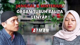 Janggal & Misterius, Organ Tubuh Balita Lenyap! - AIMAN