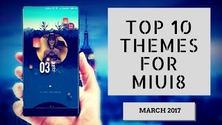 Top 10 Themes For MIUI 8 | MARCH 2017