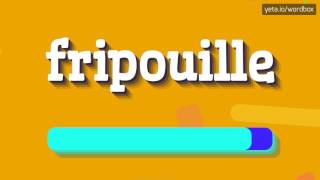 FRIPOUILLE - HOW TO PRONOUNCE IT!?