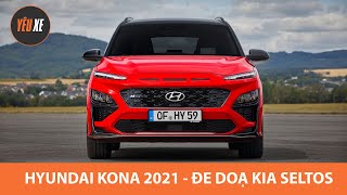 Hyundai Kona 2021 ĐE DOẠ Kia Seltos, chờ về Việt Nam |Yêu Xe|