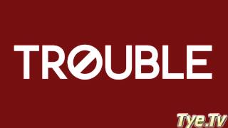 Tye Trillion = Trouble