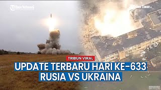 UPDATE HARI KE-633 Perang Rusia vs Ukraina, Rusia Hancurkan Barak Satuan Garda Nasional Ukraina