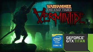 Warhammer: End Times - Vermintide Benchmark GTX Titan i5 4690K