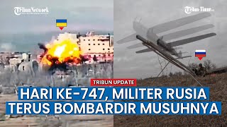 UPDATE HARI KE-747 Rusia vs Ukraina, Pasukan Rusia Hancurkan Posisi Militer Ukraina di Krasnogorovka